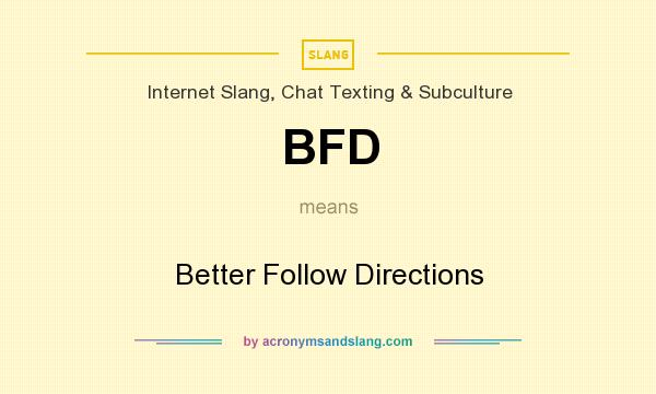 What does BFD mean? It stands for Better Follow Directions