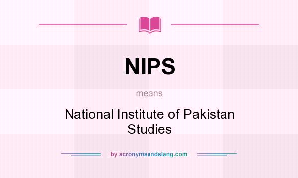 What does NIPS mean? It stands for National Institute of Pakistan Studies