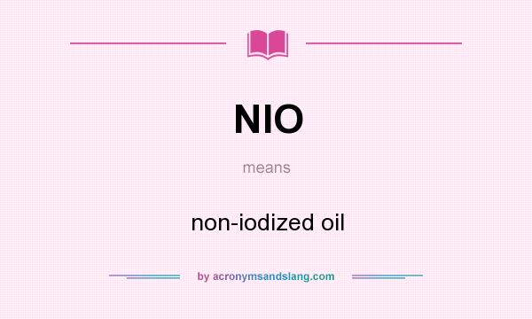 What does NIO mean? It stands for non-iodized oil