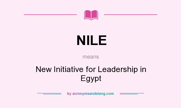 What does NILE mean? It stands for New Initiative for Leadership in Egypt