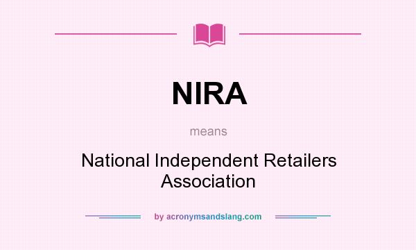 What does NIRA mean? It stands for National Independent Retailers Association