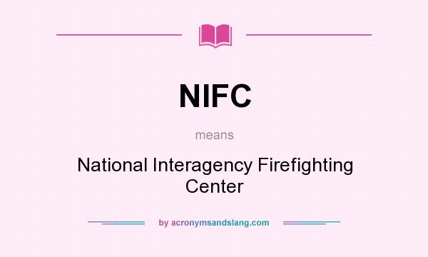 What does NIFC mean? It stands for National Interagency Firefighting Center