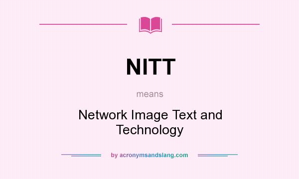 What does NITT mean? It stands for Network Image Text and Technology