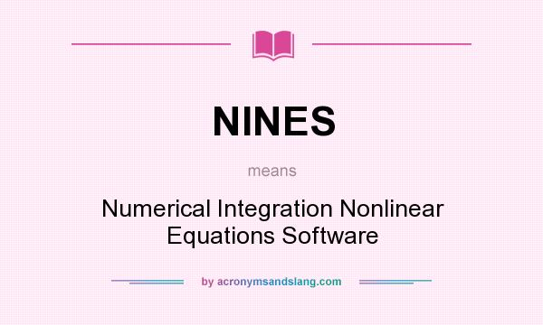 What does NINES mean? It stands for Numerical Integration Nonlinear Equations Software