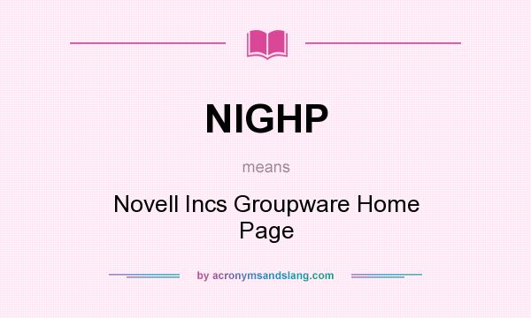 What does NIGHP mean? It stands for Novell Incs Groupware Home Page