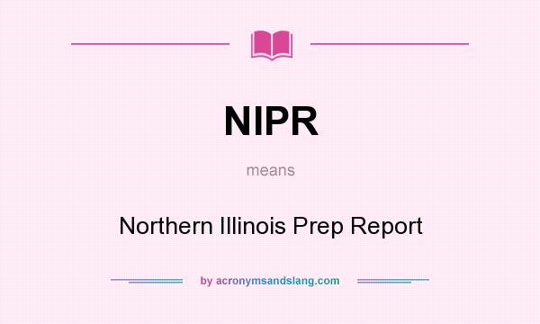 What does NIPR mean? It stands for Northern Illinois Prep Report