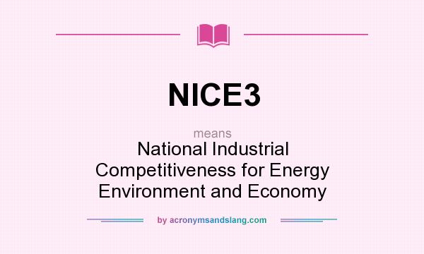 What does NICE3 mean? It stands for National Industrial Competitiveness for Energy Environment and Economy