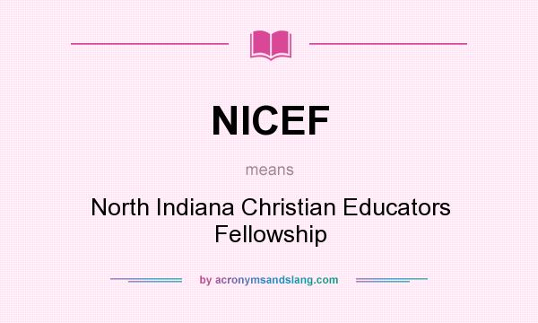 What does NICEF mean? It stands for North Indiana Christian Educators Fellowship