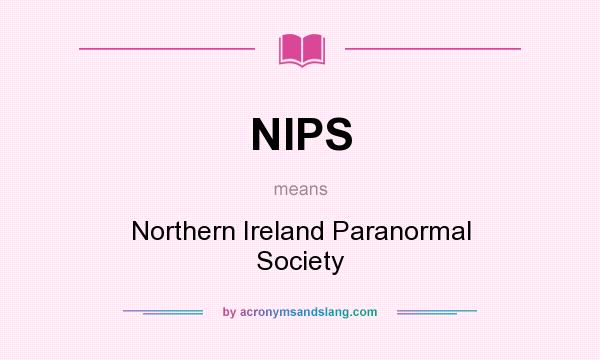 What does NIPS mean? It stands for Northern Ireland Paranormal Society