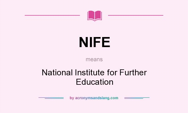 What does NIFE mean? It stands for National Institute for Further Education
