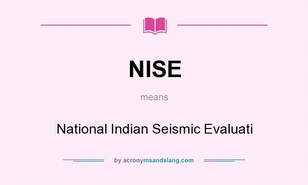 What does NISE mean? It stands for National Indian Seismic Evaluati
