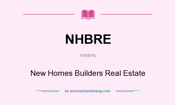 What does NHBRE mean? It stands for New Homes Builders Real Estate