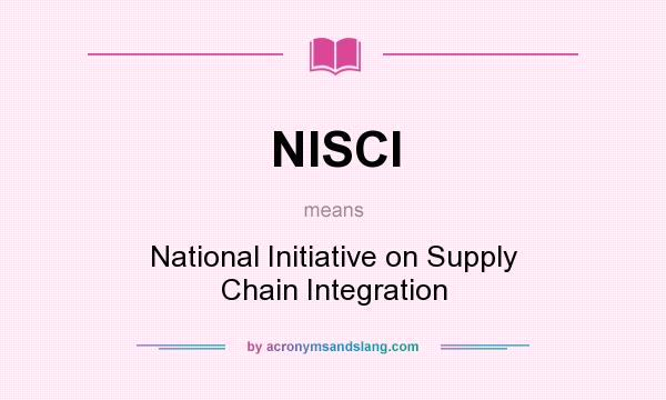 What does NISCI mean? It stands for National Initiative on Supply Chain Integration