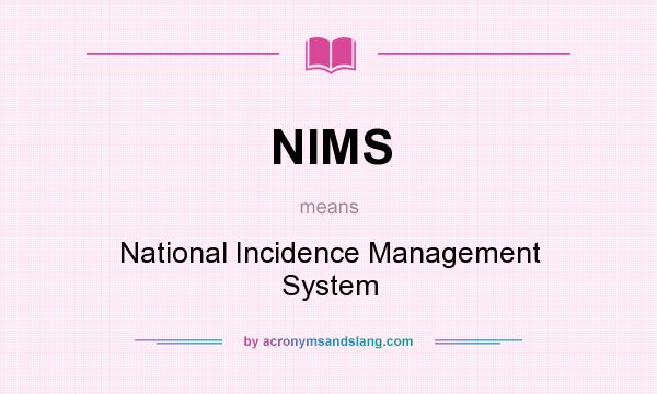 What does NIMS mean? It stands for National Incidence Management System