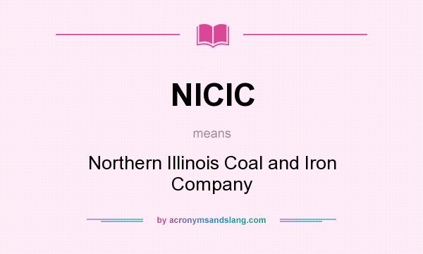 What does NICIC mean? It stands for Northern Illinois Coal and Iron Company