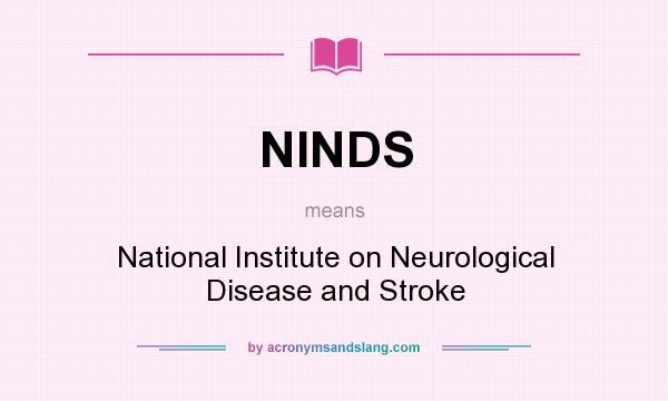 What does NINDS mean? It stands for National Institute on Neurological Disease and Stroke