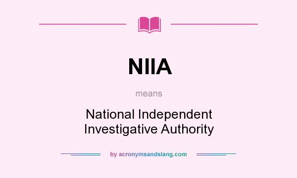 What does NIIA mean? It stands for National Independent Investigative Authority