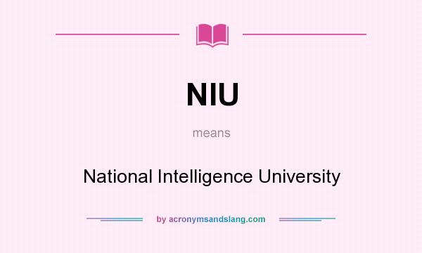 What does NIU mean? It stands for National Intelligence University