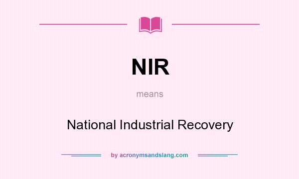What does NIR mean? It stands for National Industrial Recovery