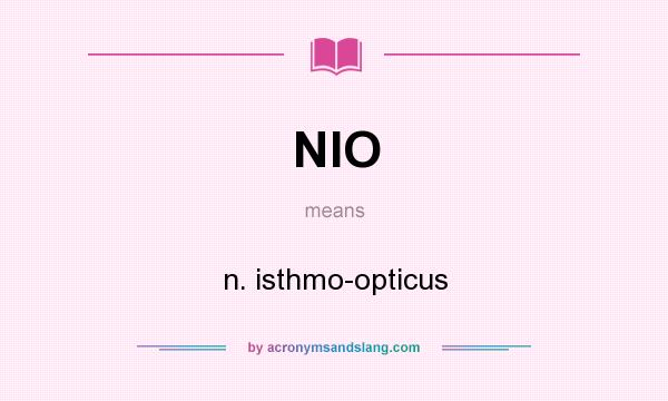 What does NIO mean? It stands for n. isthmo-opticus