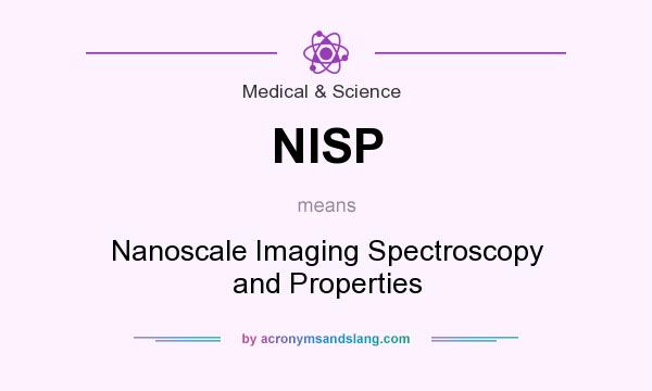 What does NISP mean? It stands for Nanoscale Imaging Spectroscopy and Properties