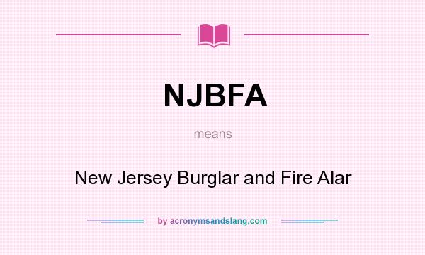 What does NJBFA mean? It stands for New Jersey Burglar and Fire Alar
