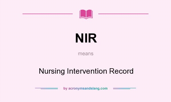 What does NIR mean? It stands for Nursing Intervention Record