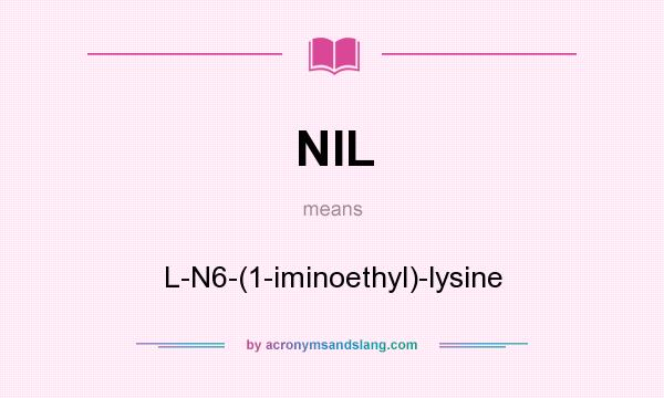 What does NIL mean? It stands for L-N6-(1-iminoethyl)-lysine