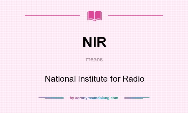 What does NIR mean? It stands for National Institute for Radio