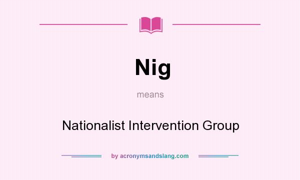 What does Nig mean? It stands for Nationalist Intervention Group