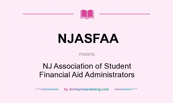 What does NJASFAA mean? It stands for NJ Association of Student Financial Aid Administrators