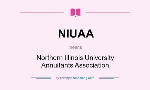 What does NIUAA mean? It stands for Northern Illinois University Annuitants Association