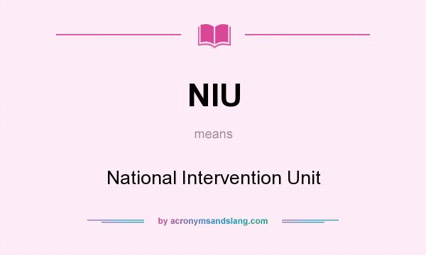 What does NIU mean? It stands for National Intervention Unit
