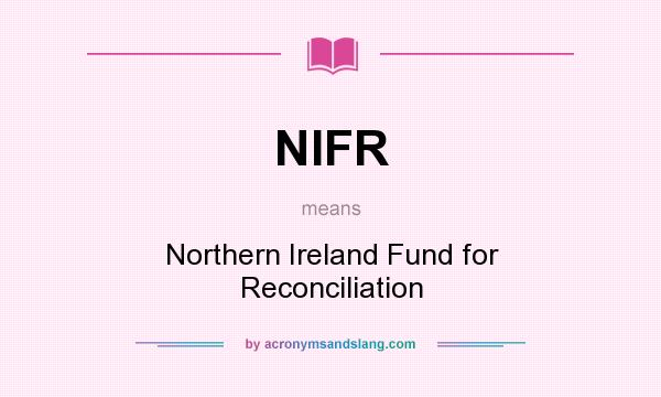 What does NIFR mean? It stands for Northern Ireland Fund for Reconciliation