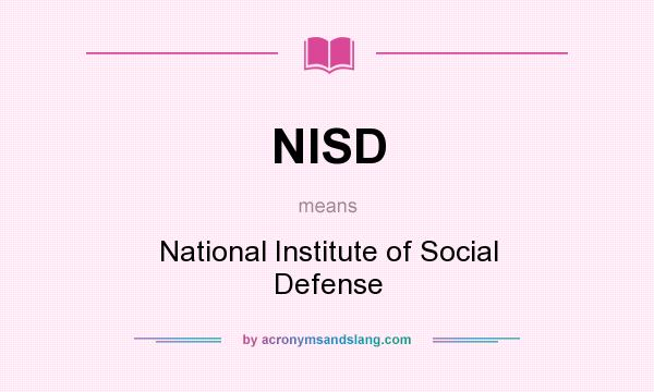 What does NISD mean? It stands for National Institute of Social Defense
