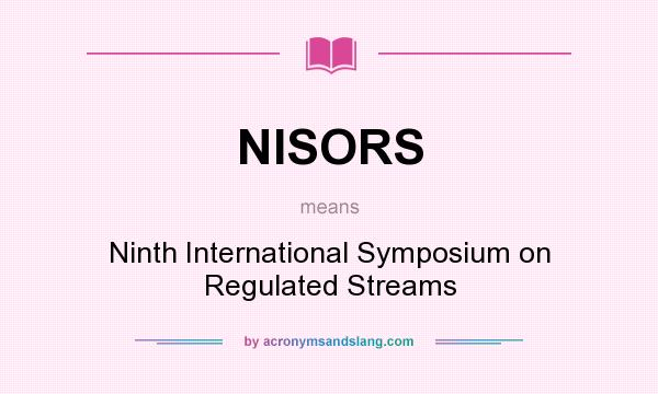 What does NISORS mean? It stands for Ninth International Symposium on Regulated Streams