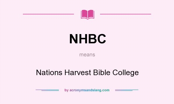 What does NHBC mean? It stands for Nations Harvest Bible College