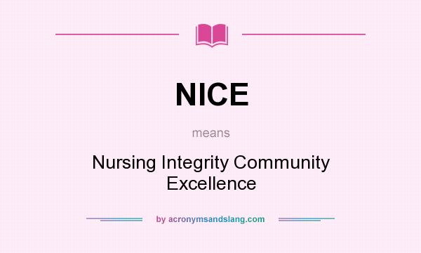 What does NICE mean? It stands for Nursing Integrity Community Excellence