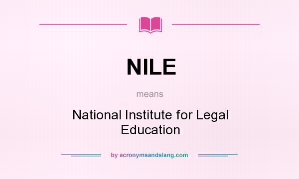 What does NILE mean? It stands for National Institute for Legal Education