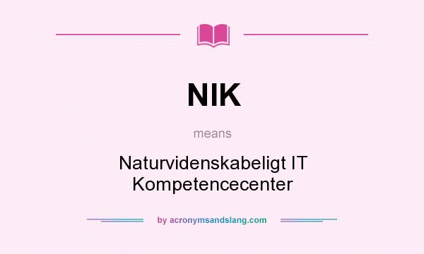 What does NIK mean? It stands for Naturvidenskabeligt IT Kompetencecenter