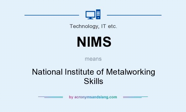 What does NIMS mean? It stands for National Institute of Metalworking Skills