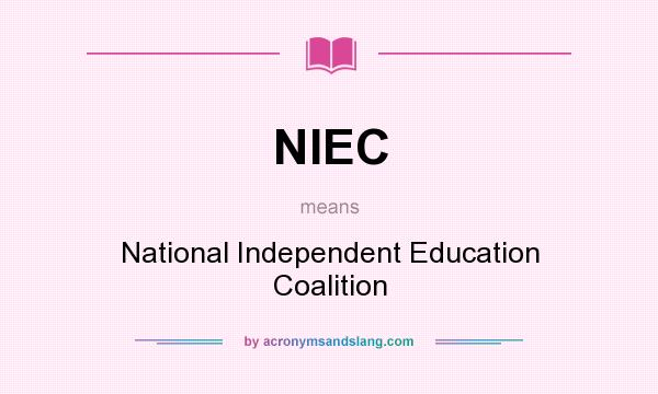 What does NIEC mean? It stands for National Independent Education Coalition