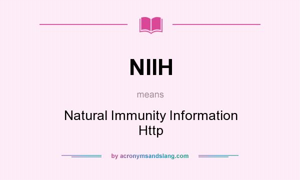 What does NIIH mean? It stands for Natural Immunity Information Http