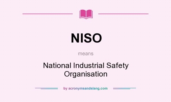 What does NISO mean? It stands for National Industrial Safety Organisation