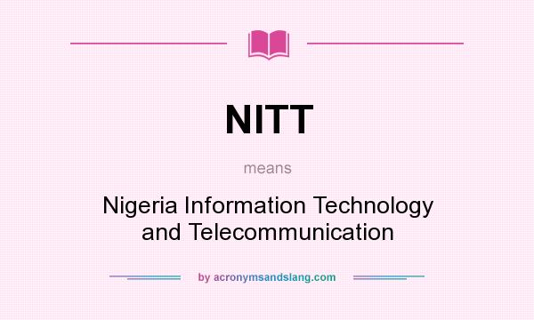 What does NITT mean? It stands for Nigeria Information Technology and Telecommunication