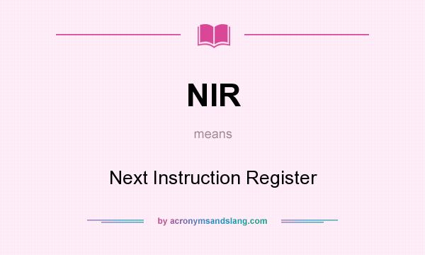 What does NIR mean? It stands for Next Instruction Register