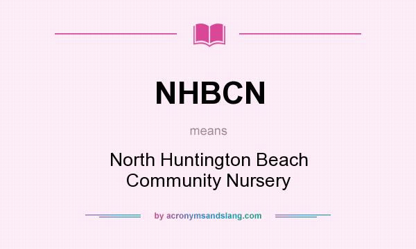 What does NHBCN mean? It stands for North Huntington Beach Community Nursery