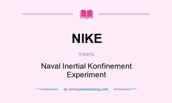 What does NIKE mean? It stands for Naval Inertial Konfinement Experiment