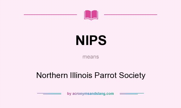 What does NIPS mean? It stands for Northern Illinois Parrot Society