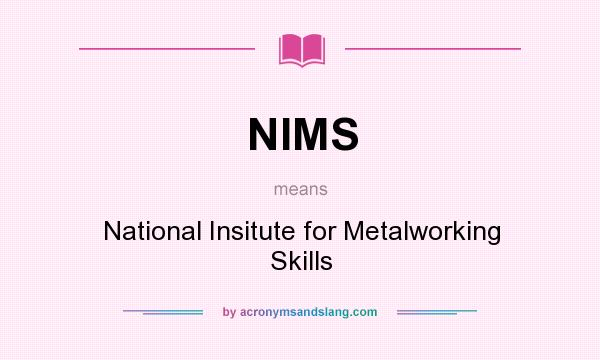 What does NIMS mean? It stands for National Insitute for Metalworking Skills